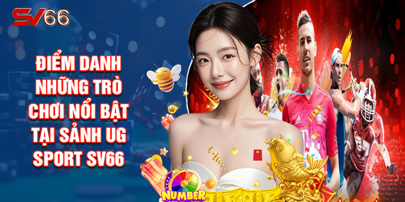 Điểm Danh Những Trò Chơi Nổi Bật Tại Sảnh UG Sport SV66