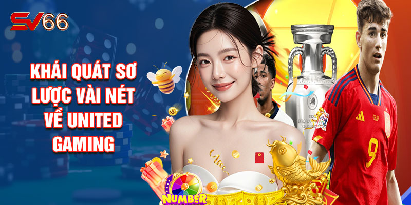 Khái Quát Sơ Lược Vài Nét Về United Gaming