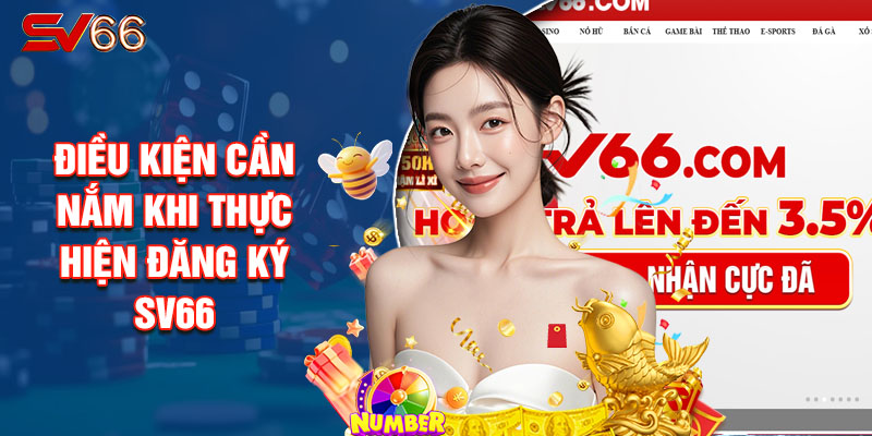 Điều Kiện Cần Nắm Khi Thực Hiện Đăng Ký SV66