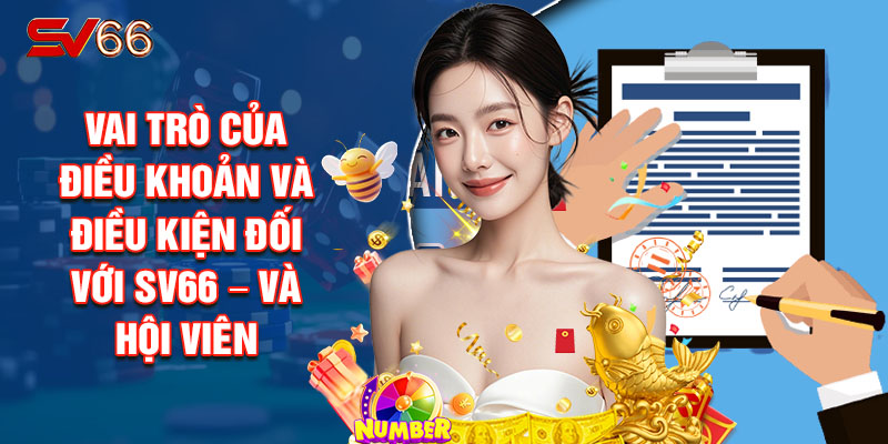 Vai Trò Của Điều Khoản Và Điều Kiện Đối Với SV66 – Và Hội Viên