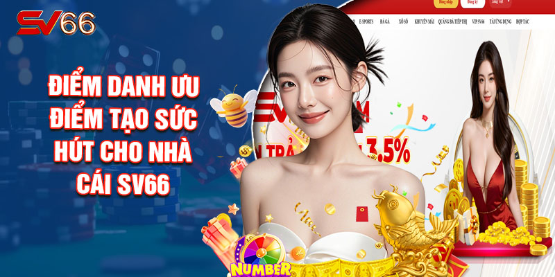 Điểm Danh Ưu Điểm Tạo Sức Hút Cho Nhà Cái Sv66 