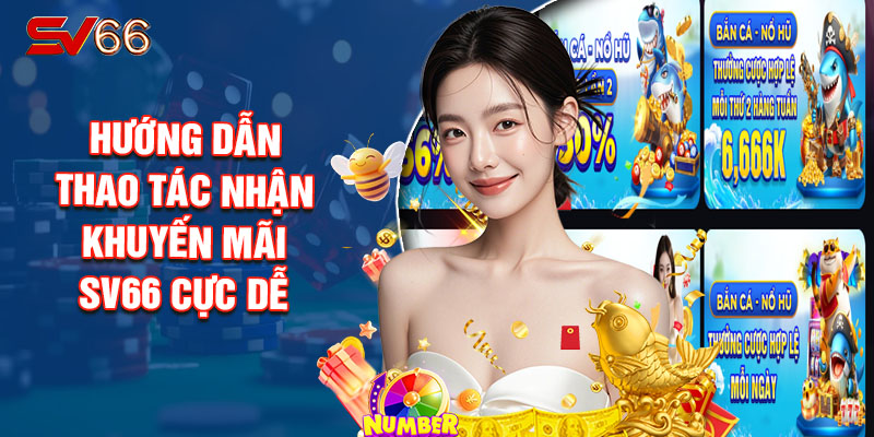 Hướng Dẫn Thao Tác Nhận Khuyến Mãi SV66 Cực Dễ