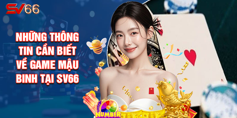 Những Thông Tin Cần Biết Về Game Mậu Binh tại SV66