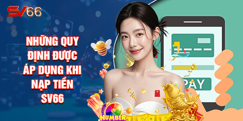 Những Quy Định Được Áp Dụng Khi Nạp Tiền Sv66