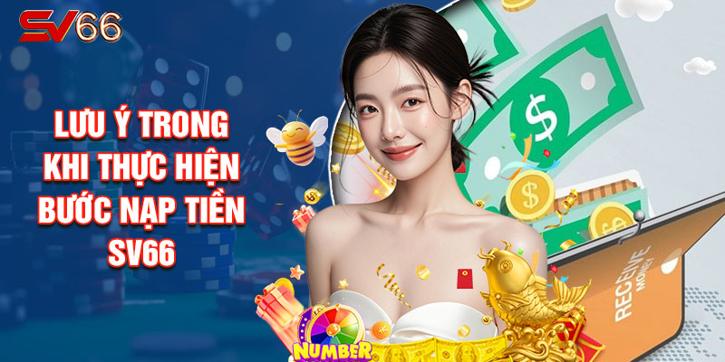 Lưu Ý Trong Khi Thực Hiện Bước Nạp Tiền SV66