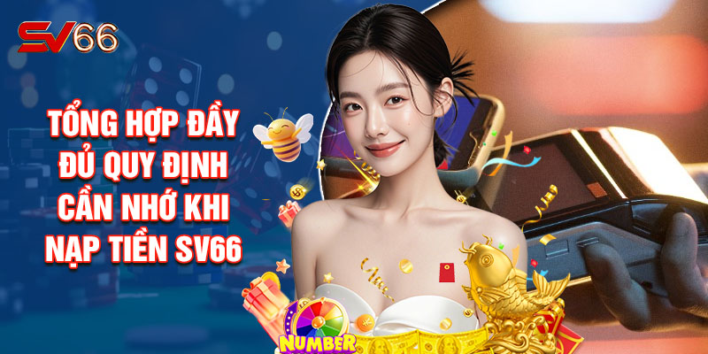 Tổng Hợp Đầy Đủ Quy Định Cần Nhớ Khi Nạp Tiền SV66