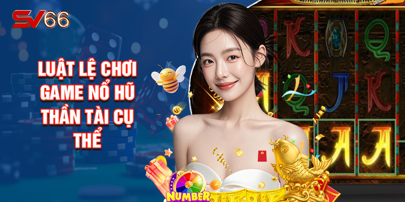 Luật Lệ Chơi Game Nổ Hũ Thần Tài Cụ Thể
