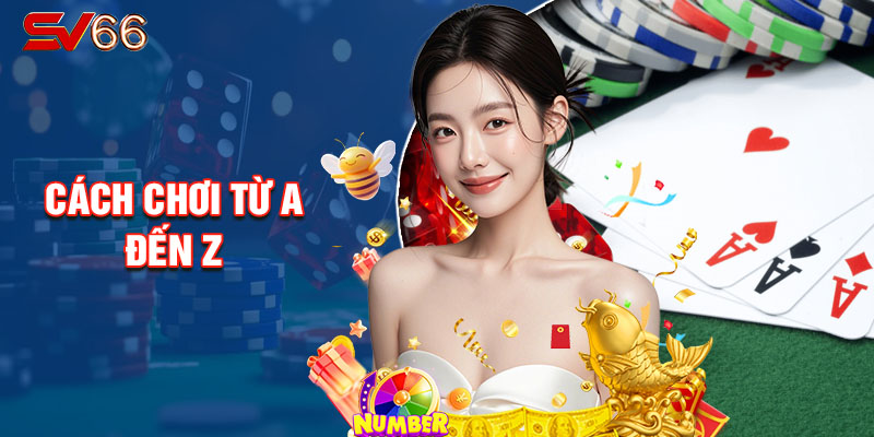 Cách Chơi Từ A Đến Z
