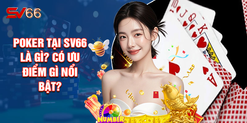 Poker Tại SV66 Là Gì? Có Ưu Điểm Gì Nổi Bật?