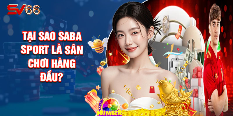 Tại Sao Saba Sport Là Sân Chơi Hàng Đầu?