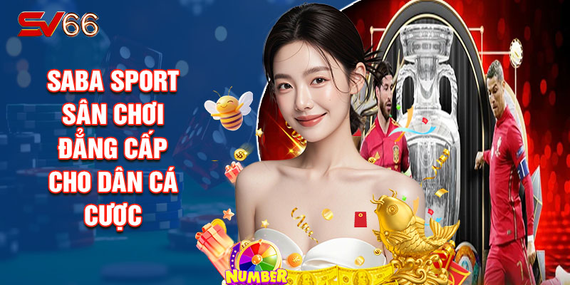 Saba Sport - Sân Chơi Đẳng Cấp Cho Dân Cá Cược