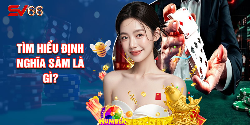 Tìm Hiểu Định Nghĩa Sâm Là Gì?