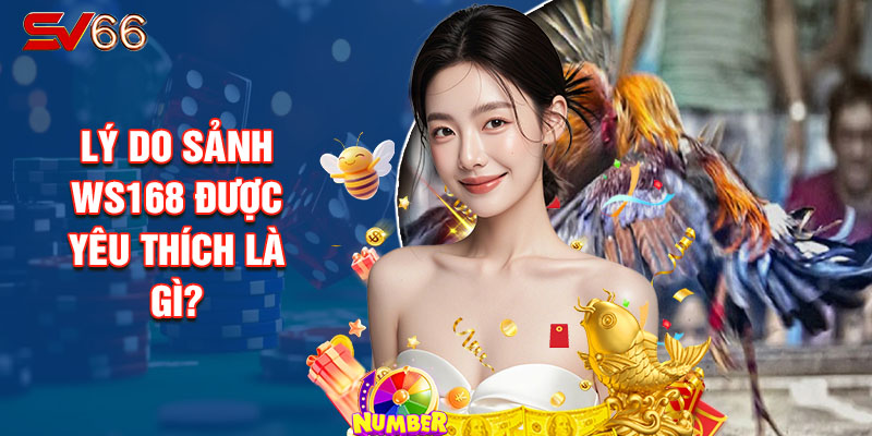 Lý Do Sảnh WS168 Được Yêu Thích Là Gì?