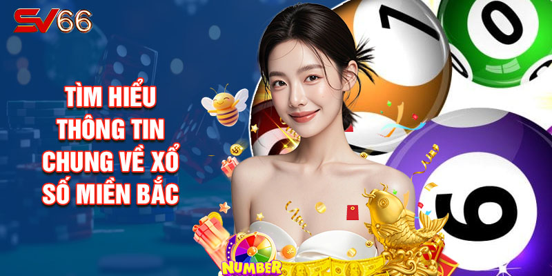 Tìm Hiểu Thông Tin Chung Về Xổ Số Miền Bắc