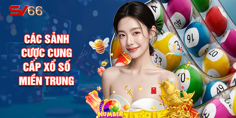 Các Sảnh Cược Cung Cấp Xổ Số Miền Trung