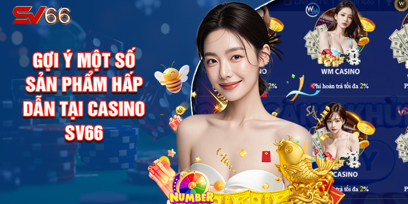 Gợi Ý Một Số Sản Phẩm Hấp Dẫn Tại Casino SV66