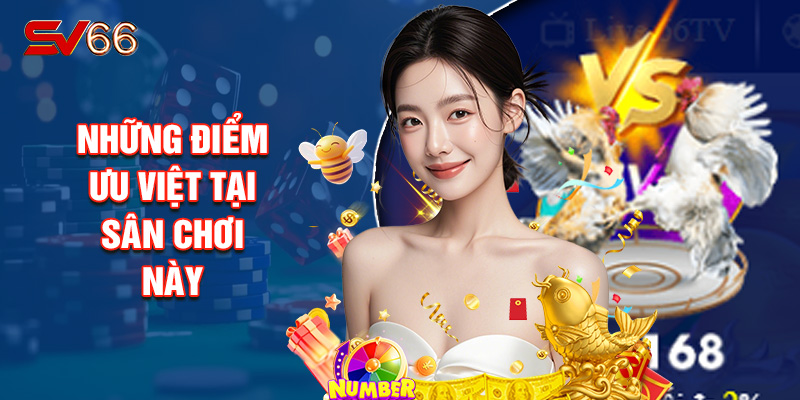 Những Điểm Ưu Việt Tại Sân Chơi Này