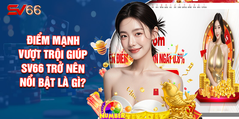 Điểm Mạnh Vượt Trội Giúp SV66 Trở Nên Nổi Bật Là Gì?