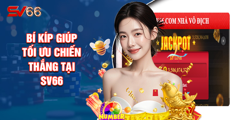 BÍ KÍP GIÚP TỐI ƯU CHIẾN THẮNG TẠI SV66
