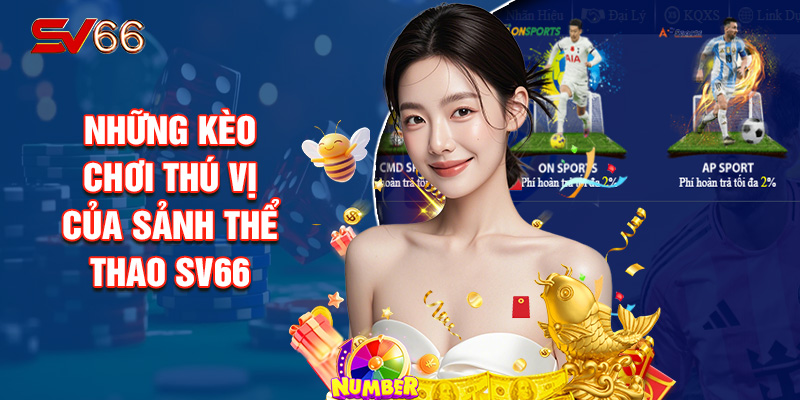 Những Kèo Chơi Thú Vị Của Sảnh Thể Thao SV66