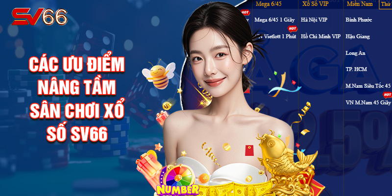 Các Ưu Điểm Nâng Tầm Sân Chơi Xổ Số SV66